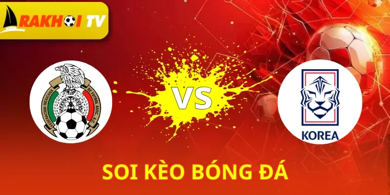 Mexico Vs Hàn Quốc
