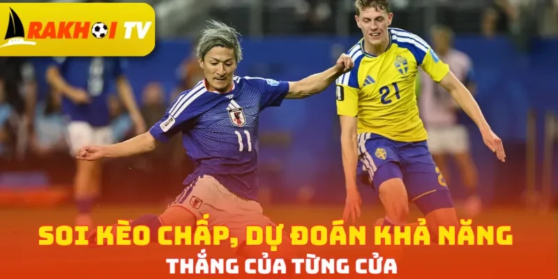Soi kèo chấp, dự đoán khả năng thắng của từng cửa