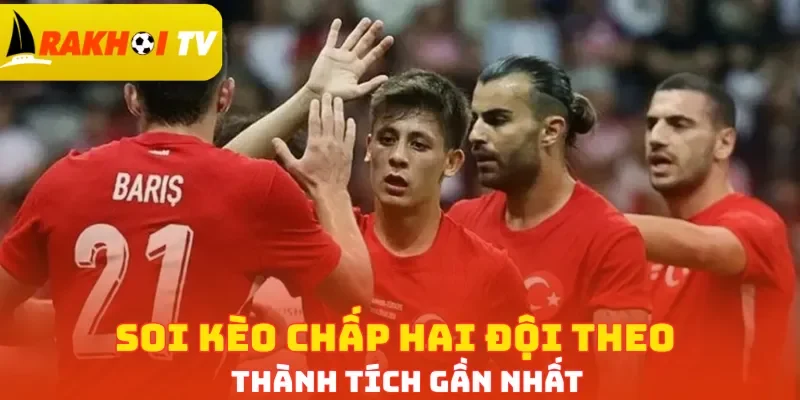 Soi kèo chấp hai đội theo thành tích gần nhất