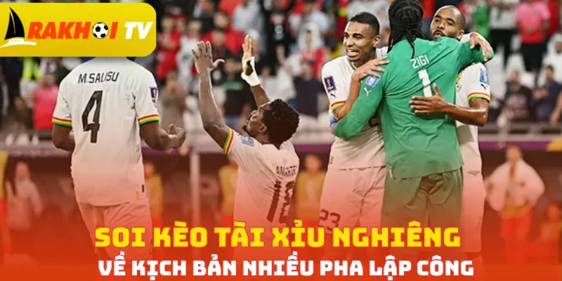 Soi kèo Tài xỉu nghiêng về kịch bản nhiều pha lập công