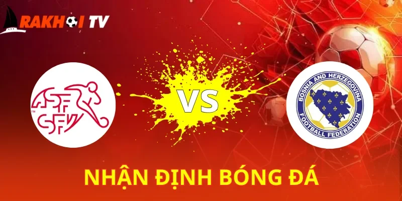 Thụy Sĩ Vs Bosnia