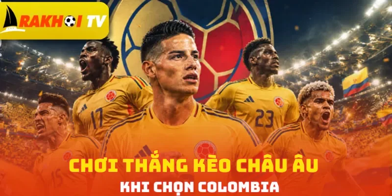 Chơi thắng kèo châu Âu khi chọn Colombia