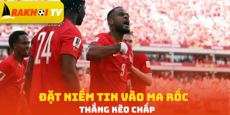 Đặt niềm tin vào Ma Rốc thắng kèo chấp