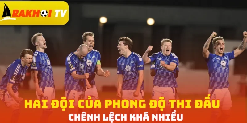 Hai đội của phong độ thi đấu chênh lệch khá nhiều