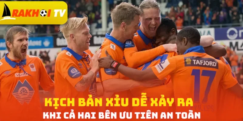 Kịch bản Xỉu dễ xảy ra khi cả hai bên ưu tiên an toàn 