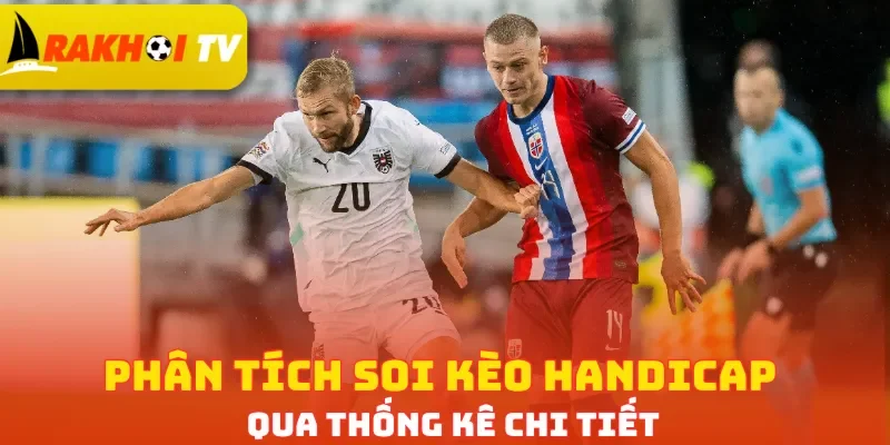 Phân tích soi kèo Handicap qua thống kê chi tiết