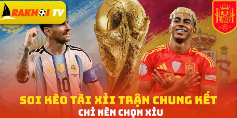 Soi kèo Tài Xỉi trận chung kết chỉ nên chọn Xỉu
