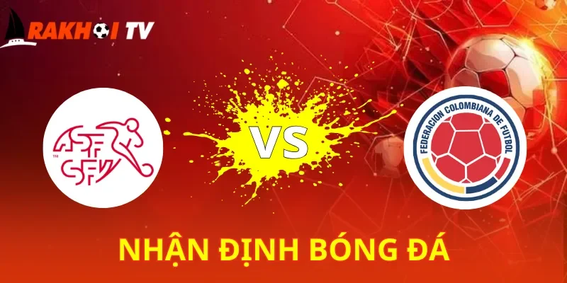 Thụy Sĩ Vs Colombia