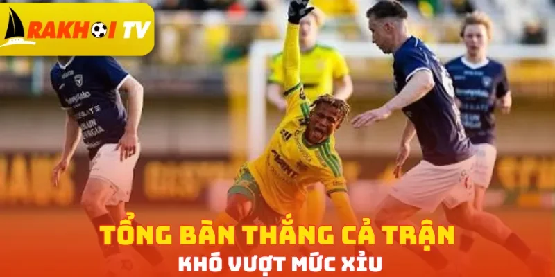 Tổng bàn thắng cả trận khó vượt mức Xỉu