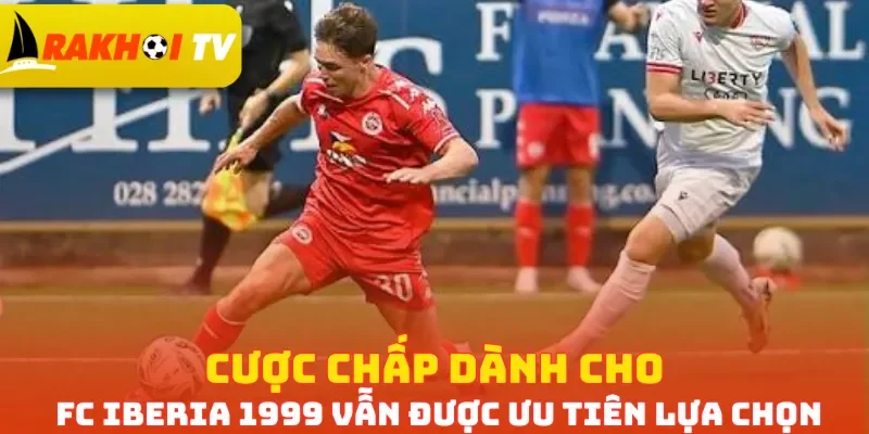 Cược chấp dành cho FC Iberia 1999 vẫn được ưu tiên lựa chọn