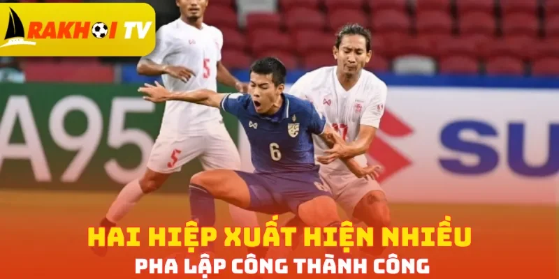 Hai hiệp xuất hiện nhiều pha lập công thành công