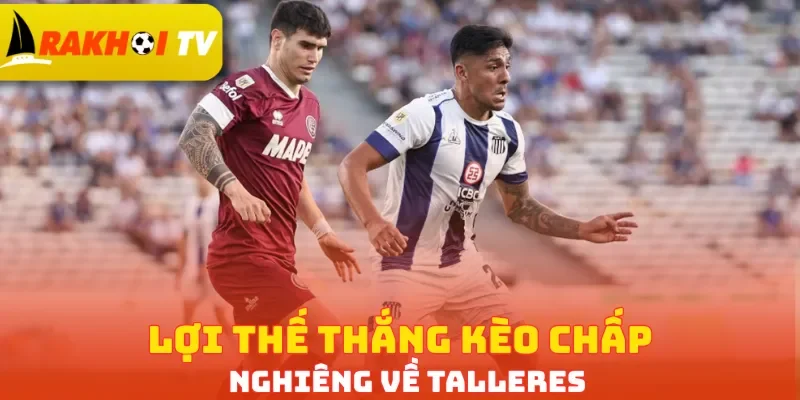 Lợi thế thắng kèo chấp nghiêng về Talleres