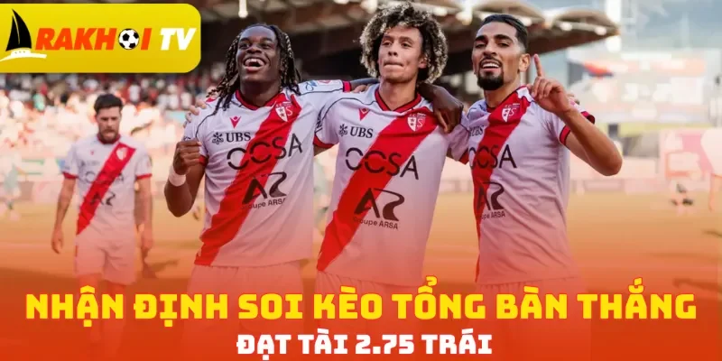 Nhận định soi kèo tổng bàn thắng đạt Tài 2.75 trái