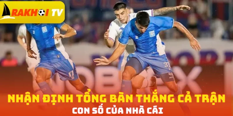 Nhận định tổng bàn thắng cả trận con số của nhà cái