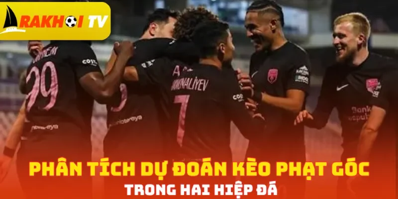 Phân tích dự đoán kèo phạt góc trong hai hiệp đá