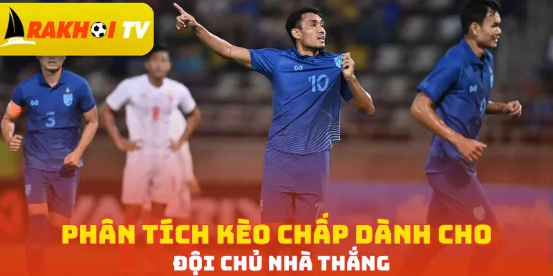 Phân tích kèo chấp dành cho đội chủ nhà thắng