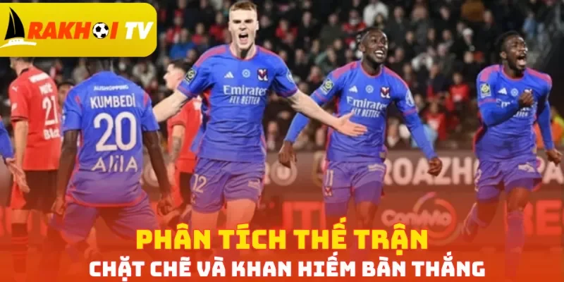 Phân tích thế trận chặt chẽ và khan hiếm bàn thắng