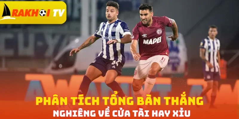 Phân tích tổng bàn thắng nghiêng về cửa Tài hay Xỉu