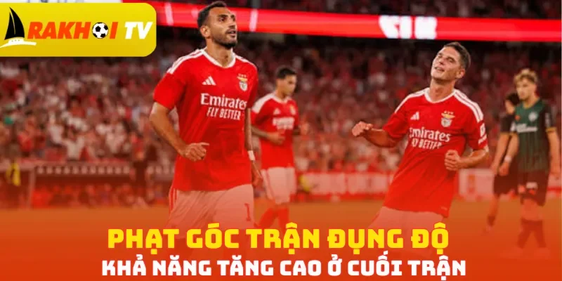Phạt góc trận đụng độ khả năng tăng cao ở cuối trận