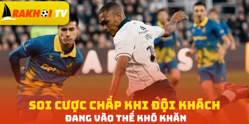 Soi cược chấp khi đội khách đang vào thế khó khăn