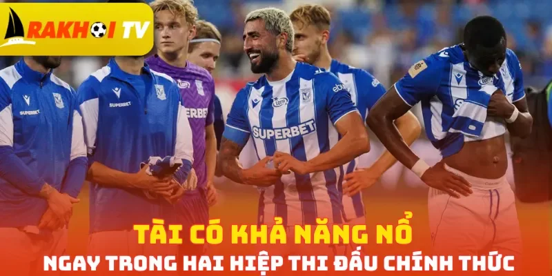 Tài có khả năng nổ ngay trong hai hiệp thi đấu chính thức